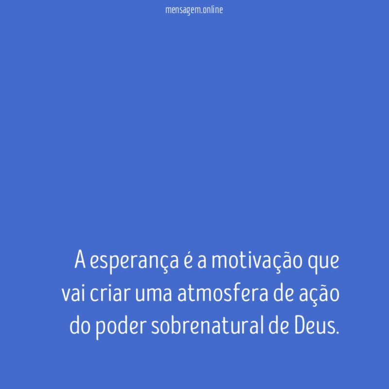 A esperança é a motivação que vai criar