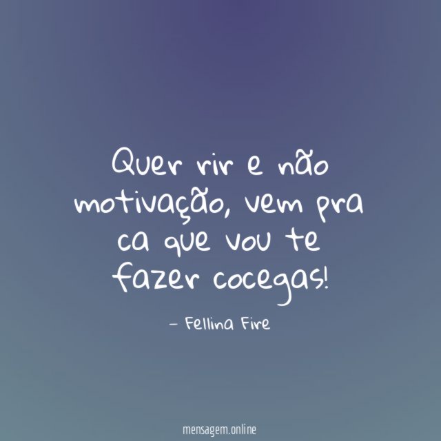 Quer rir e não motivação