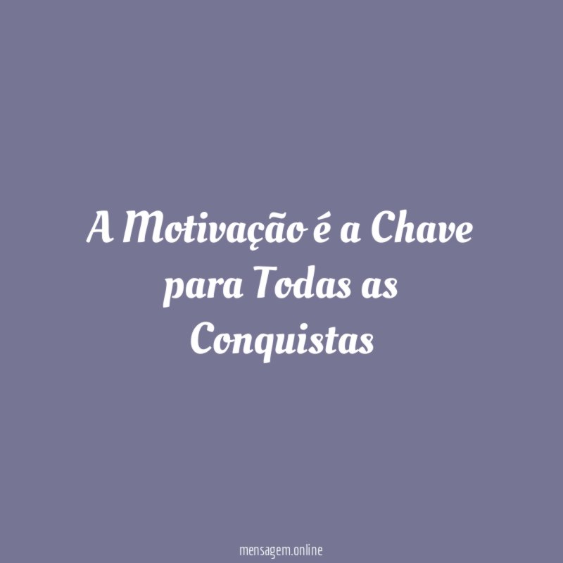 A Motivação é a Chave para Todas as Conquistas