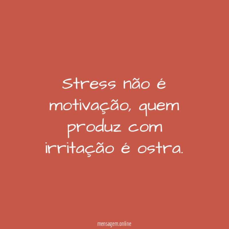 Stress não é motivação