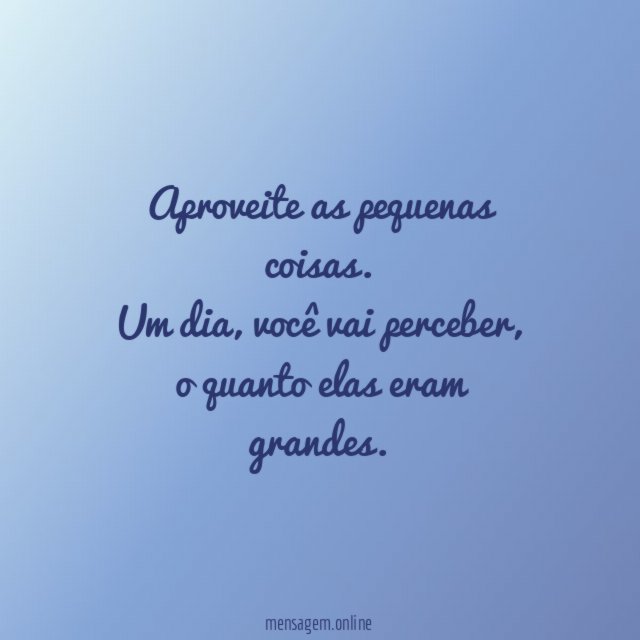 Aproveite as pequenas coisas