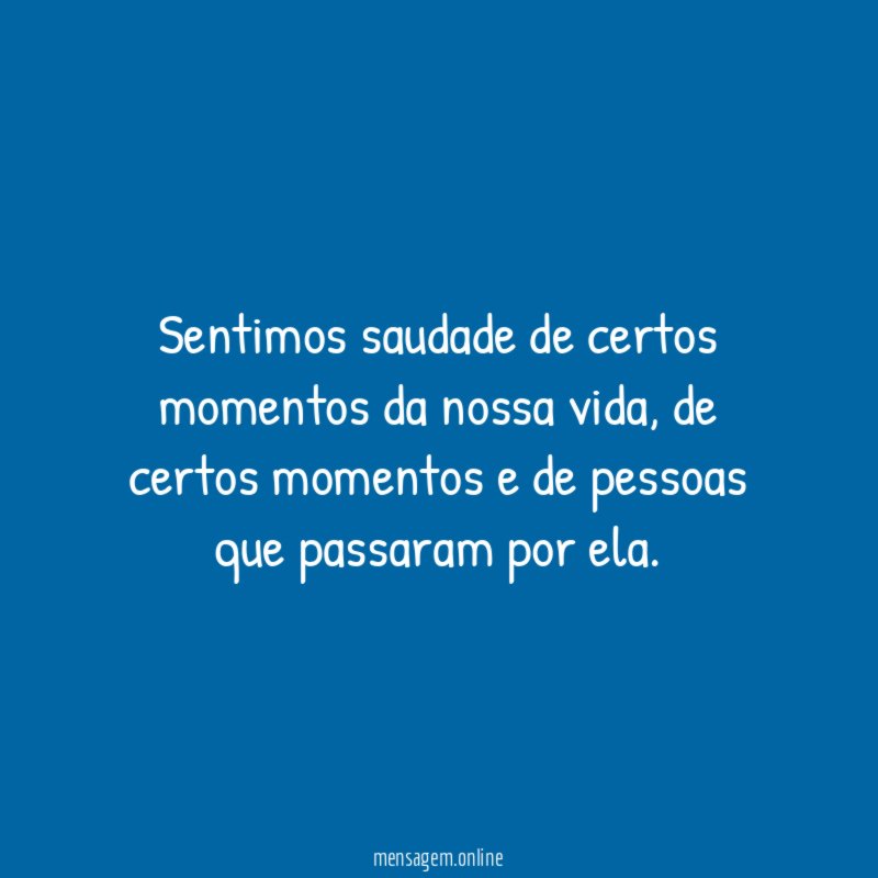 Sentimos saudade de certos momentos