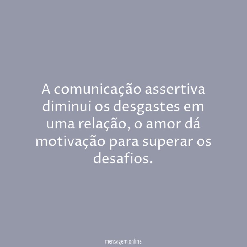 A comunicação assertiva diminui os desgastes em uma relação