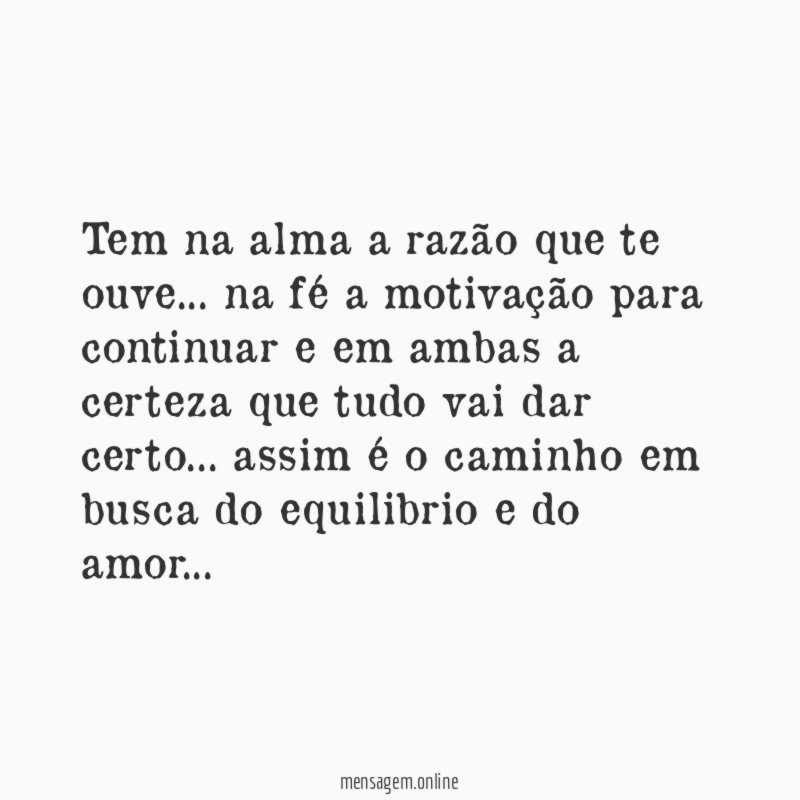 Tem na alma a razão que te ouve