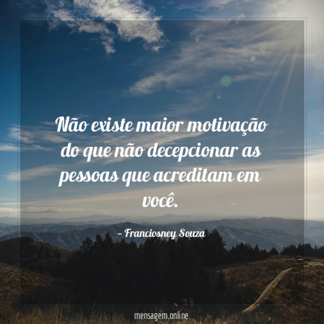 Não existe maior motivação do que não decepcionar