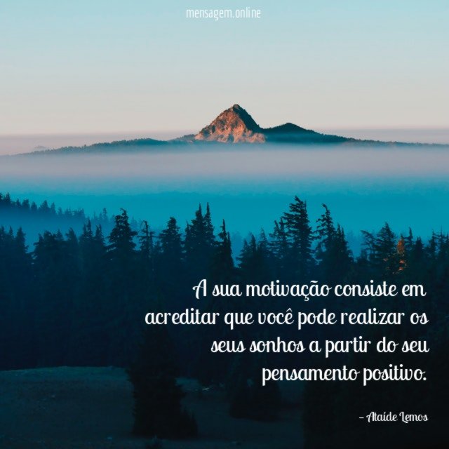 A sua motivação consiste em acreditar que você