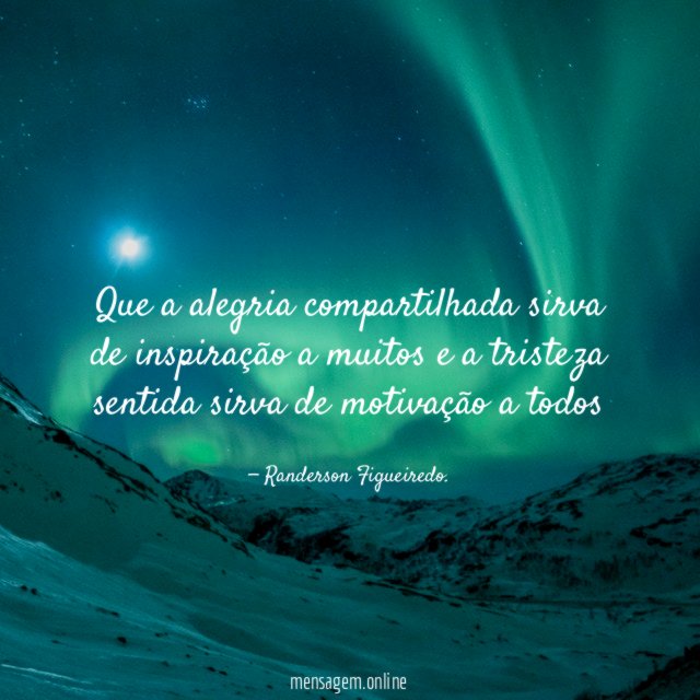 Que a alegria compartilhada sirva de inspiração a