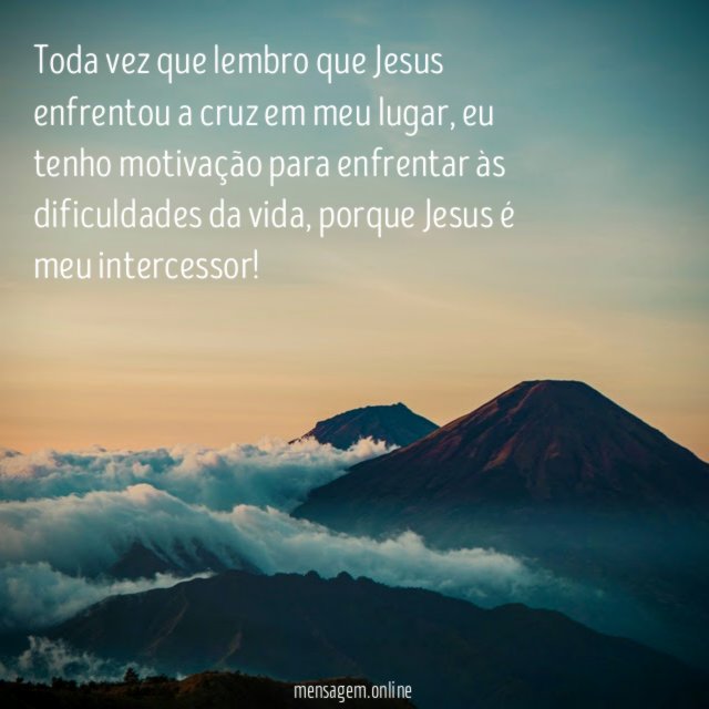 Toda vez que lembro que Jesus enfrentou a cruz em meu lugar