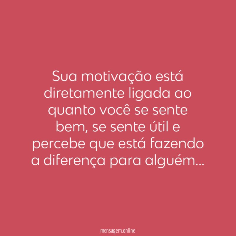 Sua motivação está diretamente ligada ao quanto você se sente bem