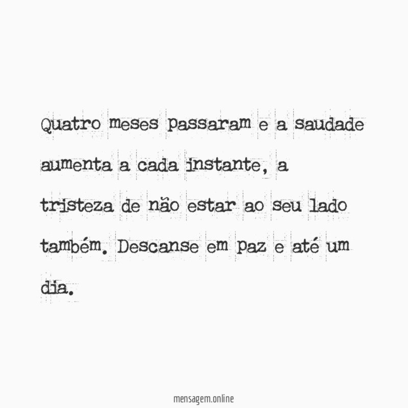 Quatro meses de uma saudade que aumenta a cada dia