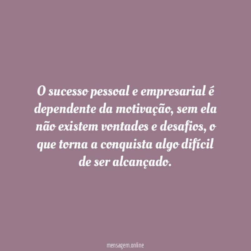 O sucesso pessoal e empresarial é dependente da motivação