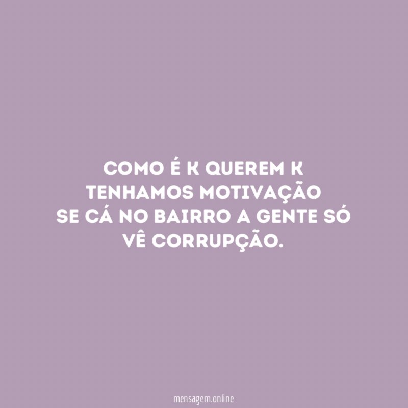 Como é k querem k tenhamos motivação se cá