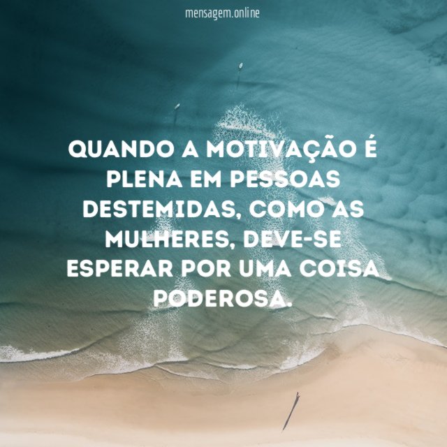 Quando a motivação é plena em pessoas destemidas