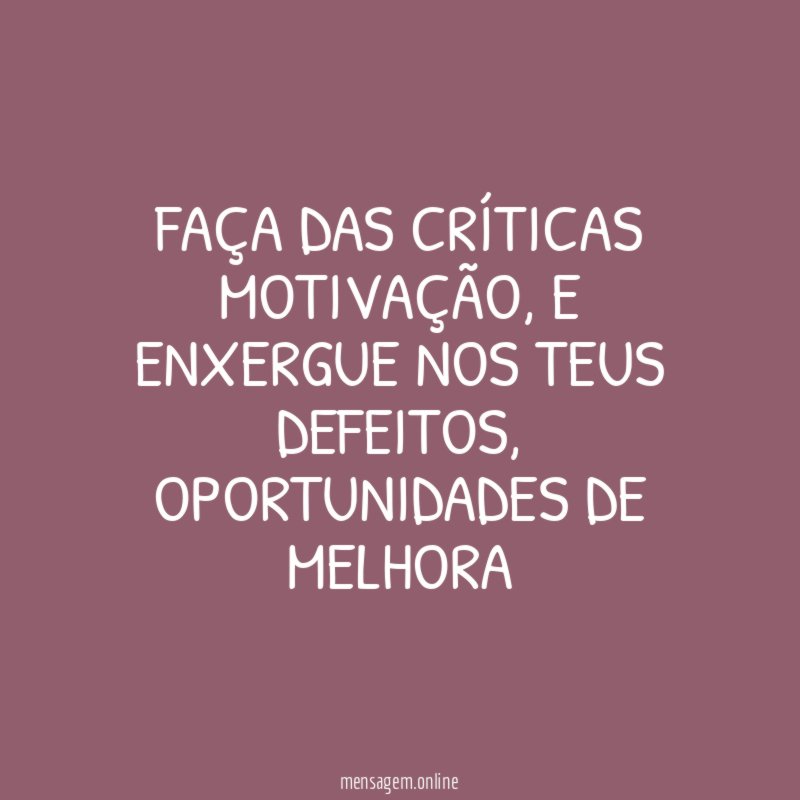 Faça das críticas motivação