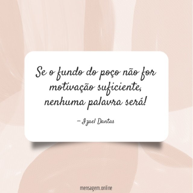 Se o fundo do poço não for motivação suficiente