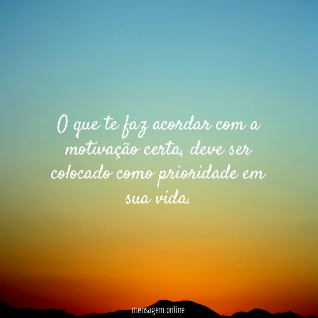 O que te faz acordar com a motivação certa