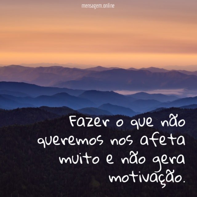 Fazer o que não queremos nos afeta muito