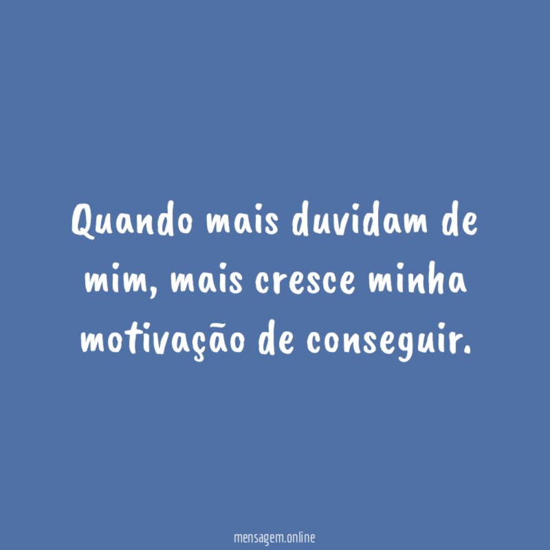 Quando mais duvidam de mim