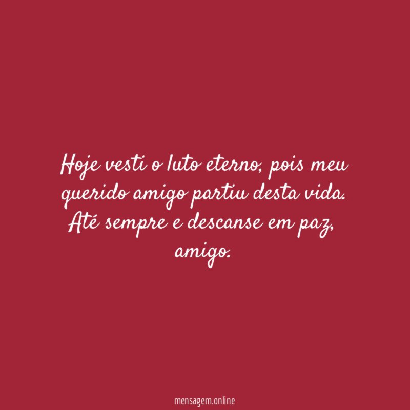 Até sempre e descanse em paz, amigo