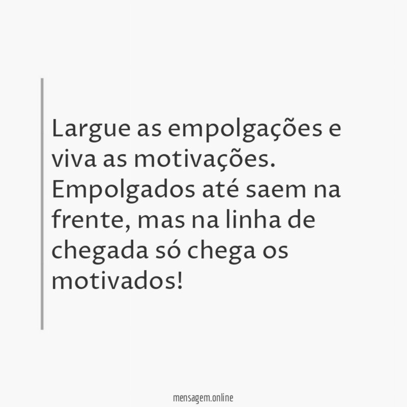 Largue as empolgações e viva as motivações