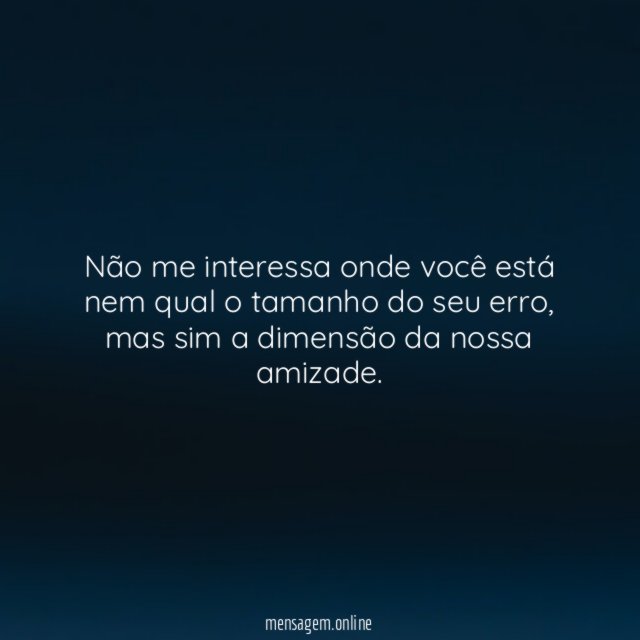 A nossa amizade nunca lhe faltará