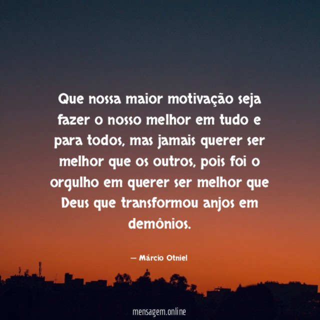 Que nossa maior motivação seja fazer o nosso