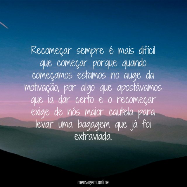 Recomeçar sempre é mais difícil que começar porque