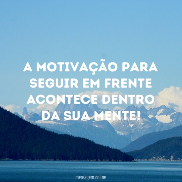 A motivação para seguir em frente acontece dentro da sua mente