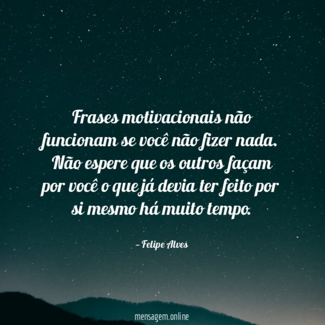 Frases motivacionais não funcionam se você não fizer nada