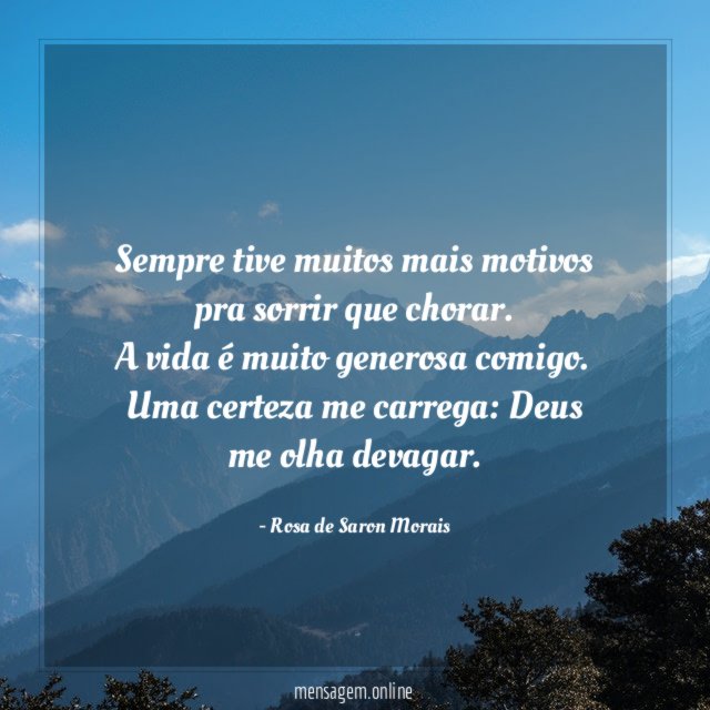 Sempre tive muitos mais motivos pra sorrir que chorar