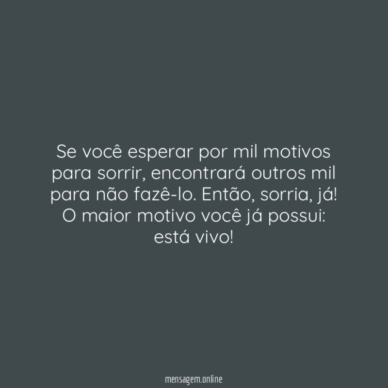Se você esperar por mil motivos para sorrir