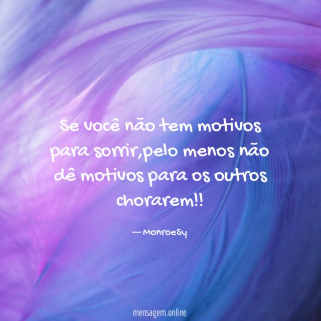 Se você não tem motivos para sorrir