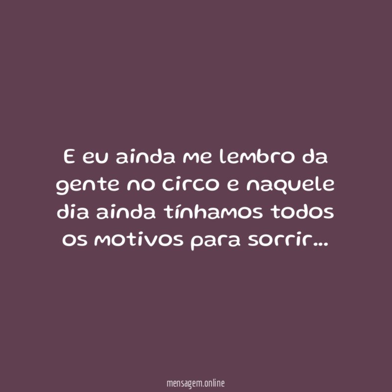 E eu ainda me lembro da gente no