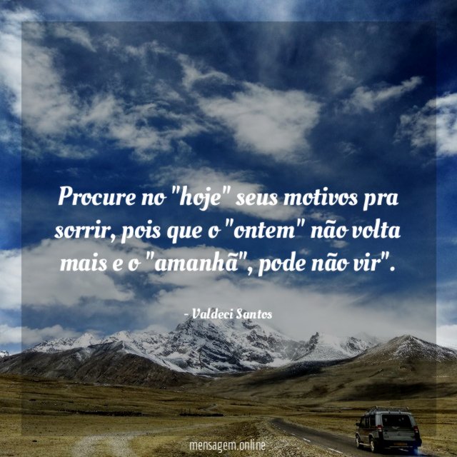 Procure no "hoje" seus motivos pra sorrir
