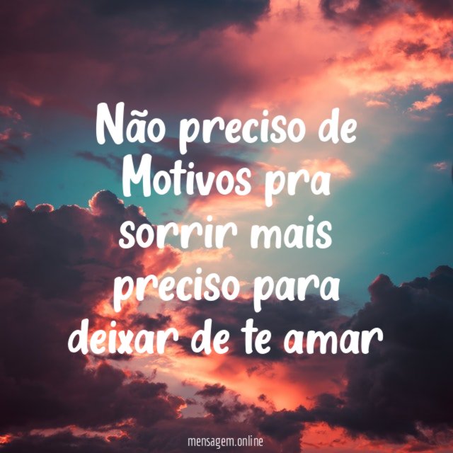 Não preciso de Motivos pra sorrir mais preciso