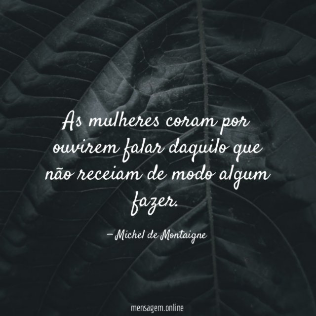 As mulheres coram por ouvirem falar daquilo que