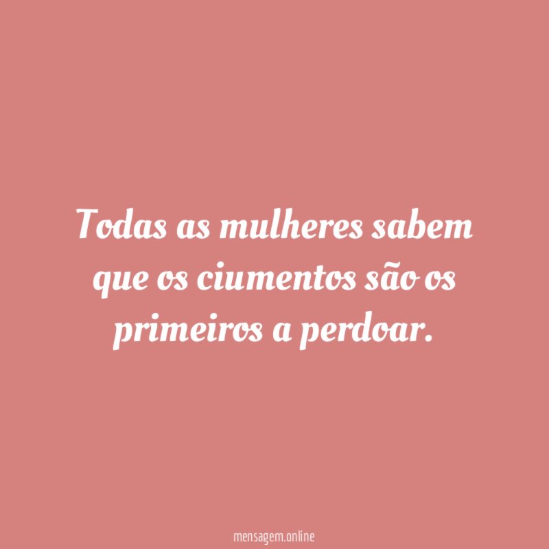 Todas as mulheres sabem que os ciumentos são