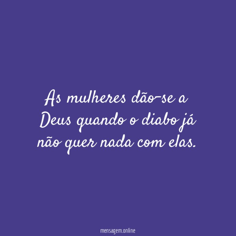 As mulheres dão-se a Deus quando o diabo