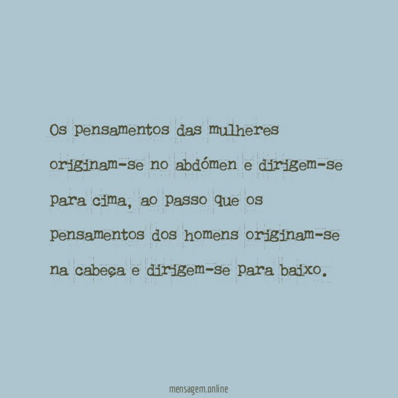 Os pensamentos das mulheres originam-se no abdómen e dirigem-se para cima