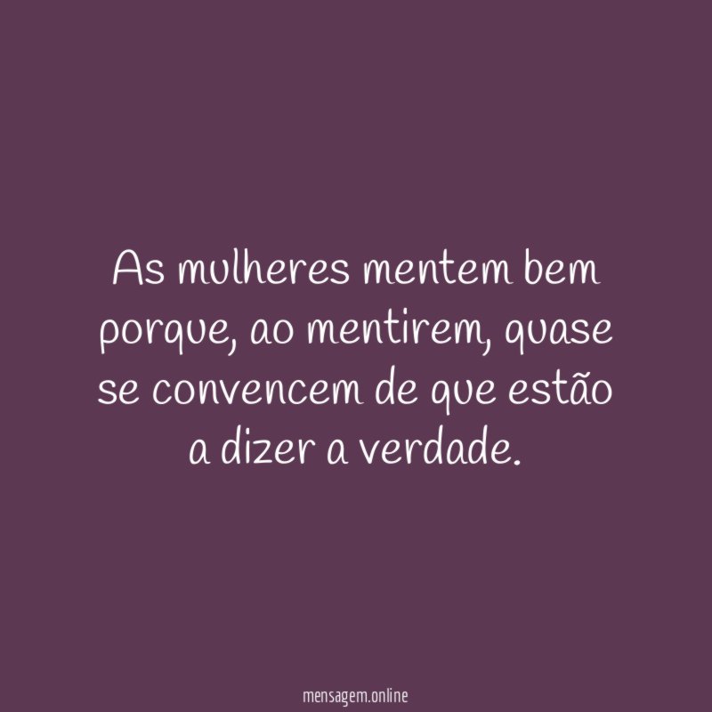 As mulheres mentem bem porque