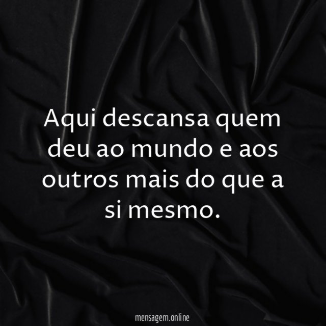 O descanso de quem deu tanto ao mundo