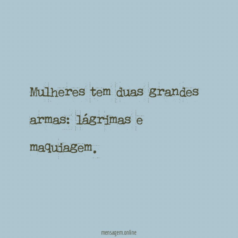 Mulheres tem duas grandes armas