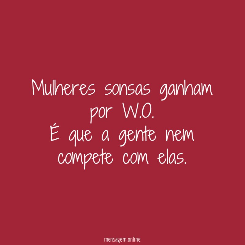 Mulheres sonsas ganham por W