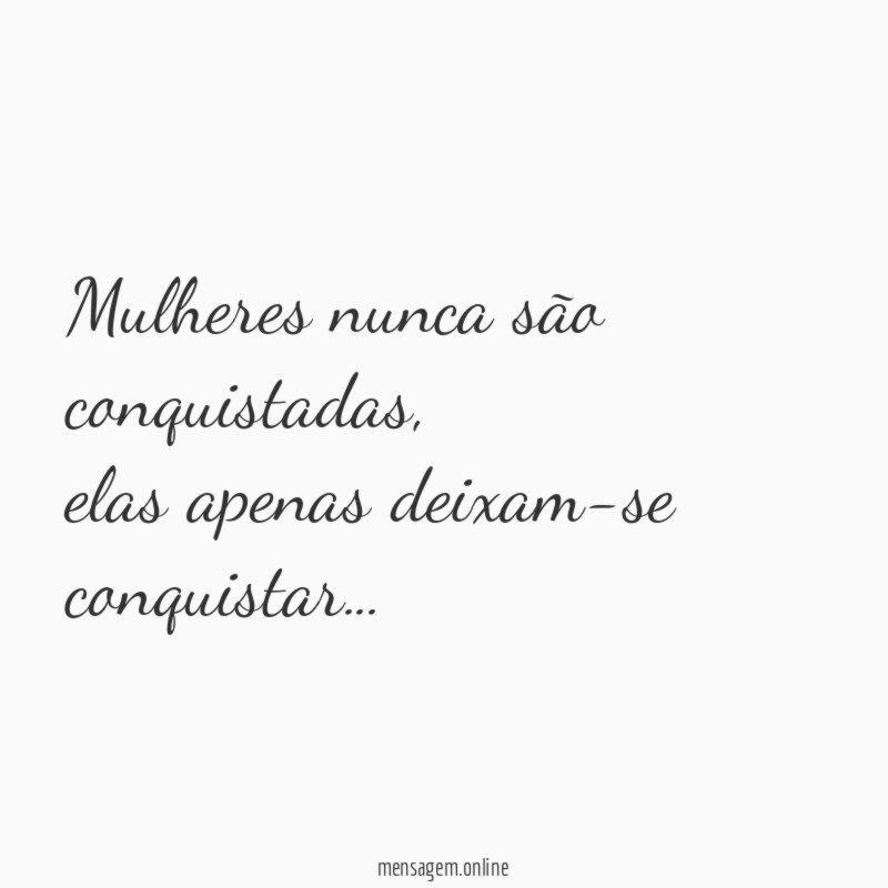 Mulheres nunca são conquistadas
