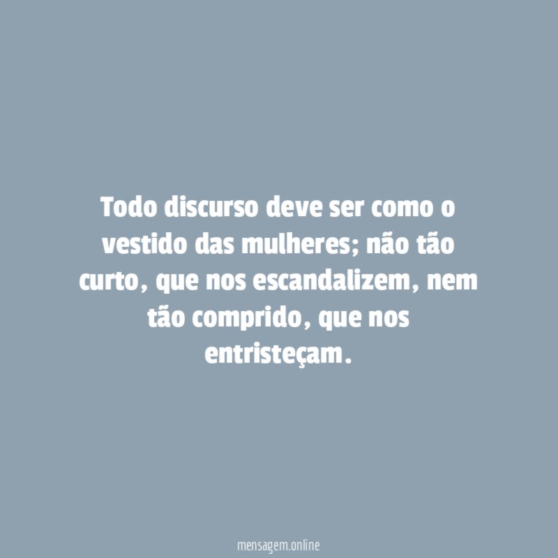 Todo discurso deve ser como o vestido das mulheres