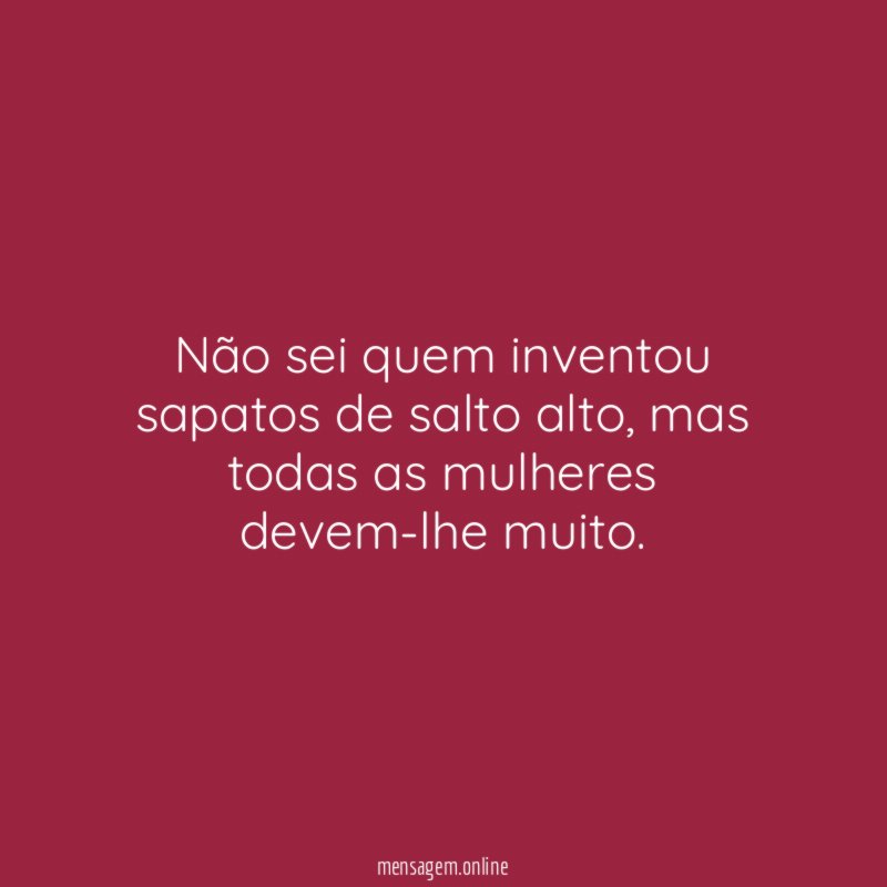 Não sei quem inventou sapatos de salto alto