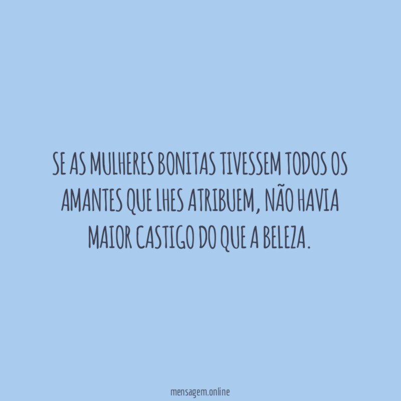 Se as mulheres bonitas tivessem todos os amantes que lhes atribuem