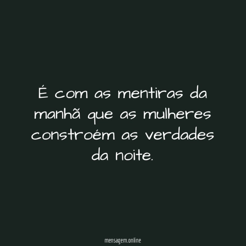 É com as mentiras da manhã que as