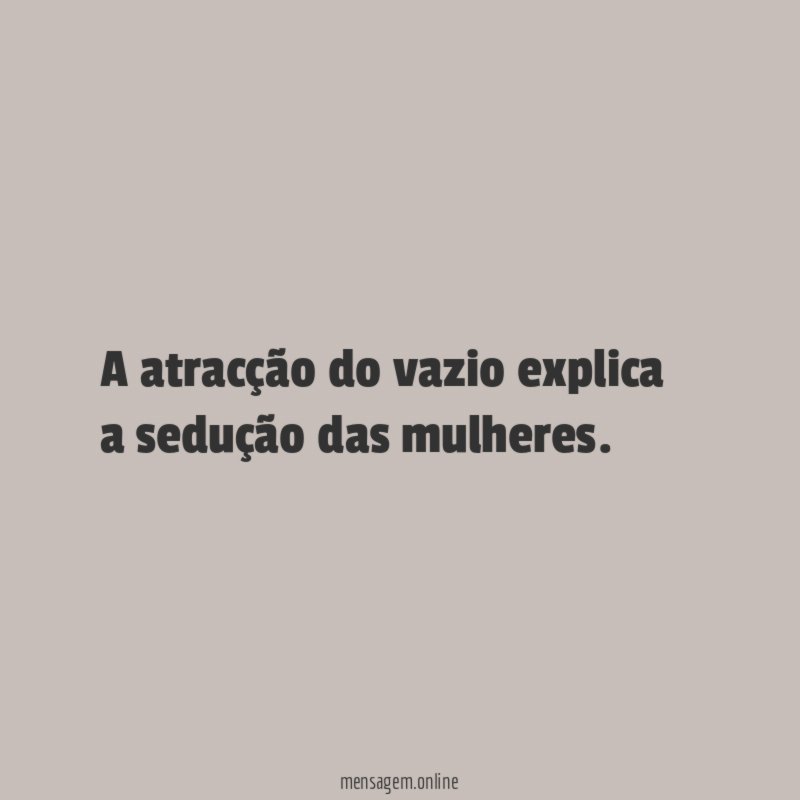 A atracção do vazio explica a sedução das mulheres