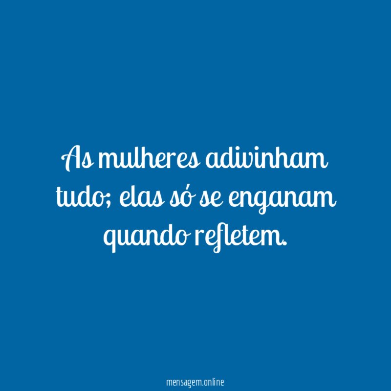 As mulheres adivinham tudo